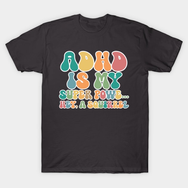 ADHD Is My Superpower Squirrel T-Shirt by RefinedApparelLTD